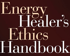 Energy Healer’s Ethics Handbook
